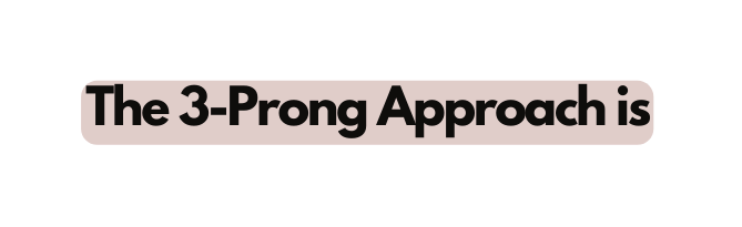 The 3 Prong Approach is